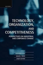 Technology, Organization, and Competitiveness: Perspectives on Industrial and Co