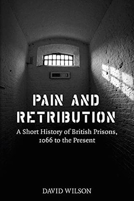 Pain and Retribution: A Short History of British Prisons, 1066 t