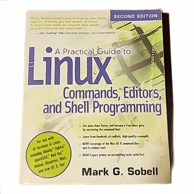 A PRACTICAL GUIDE TO LINUX(R) COMMANDS, EDITORS AND SHELL Mark G. Sobell 2010
