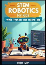 STEM Robotics for Kids with Python and micro: bit: Code Real Robots, Ignite Crea