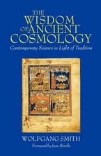 The Wisdom of Ancient Cosmology: Contemporary Science in Light of Tradition