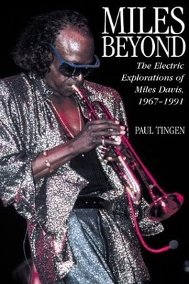 MILES BEYOND: THE ELECTRIC EXPLORATIONS OF MILES DAVIS, By Paul Tingen EXCELLENT