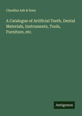 Claudius Ash & Sons | A Catalogue of Artificial Teeth, Dental Materials,...
