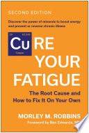 Cure Your Fatigue, Second Edition by Morley M. Robbins