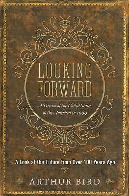 Looking Forward: A Dream of the United States of the Americas in 1999 by Bird, 