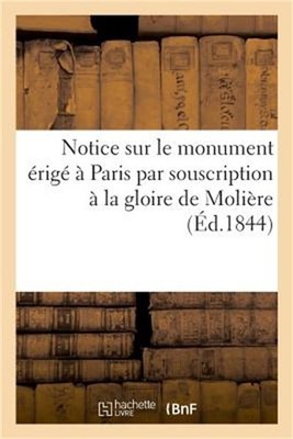 Notice Sur Le Monument �rig� � Paris Par Souscription � La Gloire de Moli�re (Pa