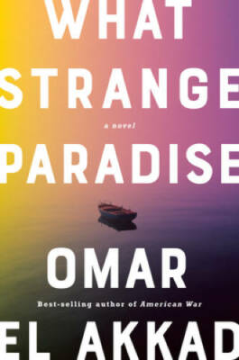 What Strange Paradise: A novel - Hardcover By El Akkad, Omar - VERY GOOD