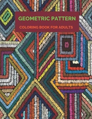 Geometric Pattern Coloring Book For Adults: 35 unique geometric pattern coloring