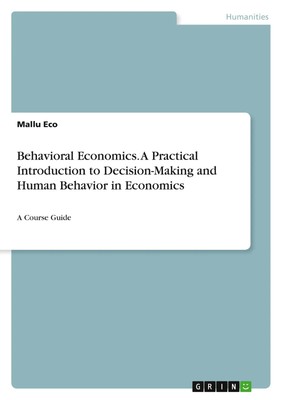 Mallu Eco | Behavioral Economics. A Practical Introduction to Decision-Making...