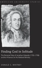 Finding God in Solitude: The Personal Piety of Jonathan Edwards (1703-1758) and 