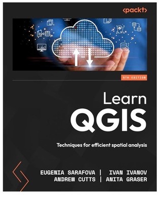 Learn QGIS: Techniques for efficient spatial analysis **NEW**