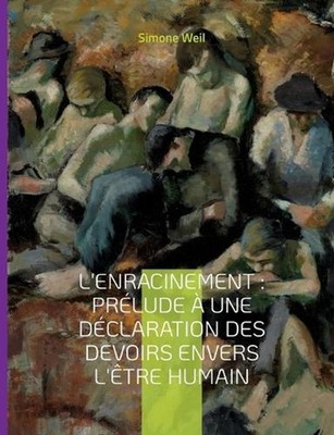 L'Enracinement: Pr?lude ? une d?claration des devoirs envers l'?tre humain: Le c