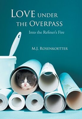 Love Under the Overpass: Into the Refiner's Fire, Rosenkoetter 9781490821696-,