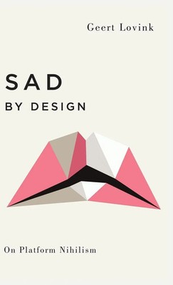 Geert Lovink | Sad by Design | Buch | Englisch (2019) | On Platform Nihilism