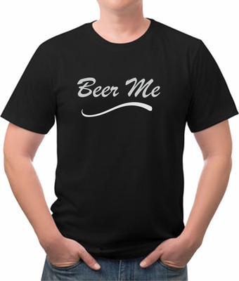 Beer Me Funny Tee Shirt  Multi Colors avail New w/ Tags