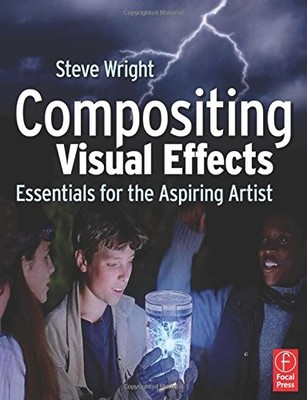 COMPOSITING VISUAL EFFECTS: ESSENTIALS FOR THE ASPIRING By Steve Wright **NEW**