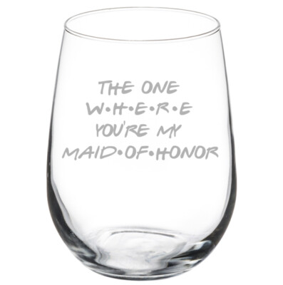 The One Where You're My Maid Of Honor Proposal Will You Be My Wine Glass