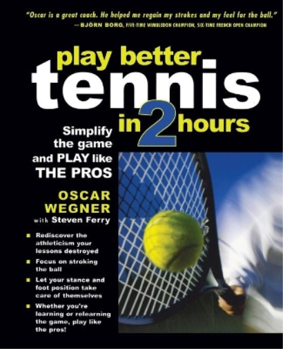 Oscar Wegner Steven Ferry PLAY BETTER TENNIS IN TWO HOURS (Tascabile)