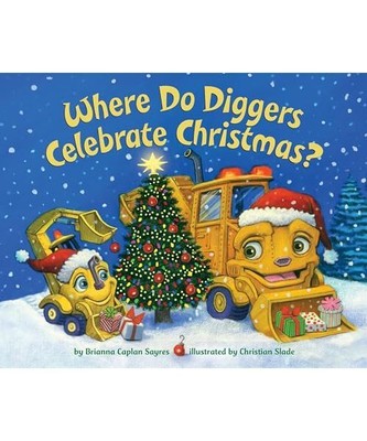 Where Do Diggers Celebrate Christmas?, Brianna Caplan Sayres