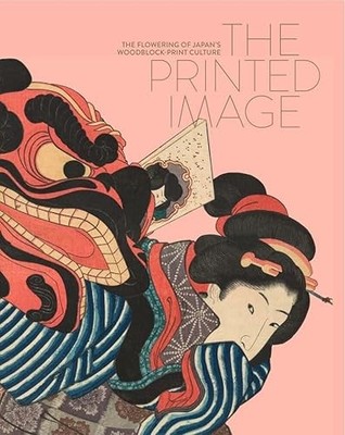 The Printed Image: The Flowering of Japan s Wood Block Print C...
