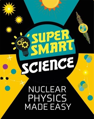 SUPER SMART SCIENCE NUCLEAR PHYSICS MADE by Dr Matthew Bluteau Paperback