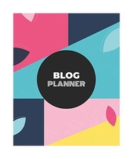 Blog Planner: Blogging Planner Notebooks and Journals to Help You Plan on Creati