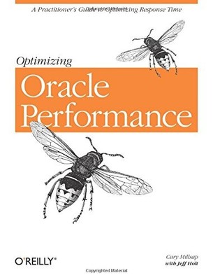 OPTIMIZING ORACLE PERFORMANCE: A PRACTITIONER'S GUIDE TO By Cary Millsap & Jeff