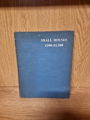 Small Houses £500 - £2,500 by Wright, H. Myles (ed.): 1937 Hardback (E3)