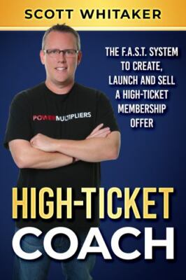 High-Ticket Coach: The F.A.S.T. Syst- 1646492463, Scott Whitaker, paperback, new
