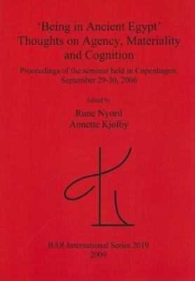 'Being in Ancient Egypt'. Thoughts on Agency Materiality and Cognition: Proceedi