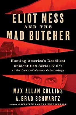 Eliot Ness and the Mad Butcher : Hunting America's Deadliest Unid