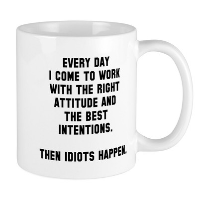 CafePress Then Idiots Happen Mug 11 oz Ceramic Mug (1588081078)