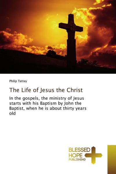 Philip Tettey | The Life Of Jesus The Christ | Taschenbuch | Englisch (2019)-image