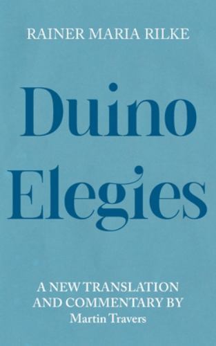 Duino Elegies : A New Translation and Commentary by Rainer Maria Rilke (2023,...