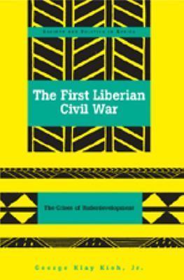 Society and Politics in Africa Ser.: First Liberian Civil War : The Crises of...