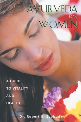 Ayurveda for Women: A Guide to Vitality and Health - paperback Svoboda, Dr. ...