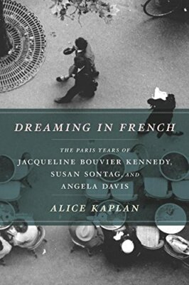 Dreaming in French: The Paris Years of Jacqueli, Kaplan+=
