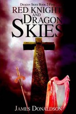 Red Knight and Dragon Skies: Dragon Skies Book 2 Finis by James Donaldson (Engli