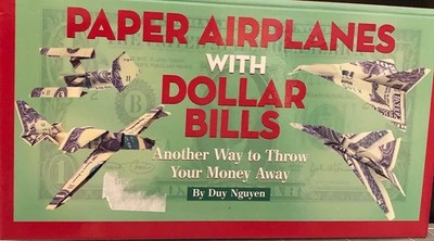 Paper Airplanes With Dollar Bills, Another Way to Throw Your Money Away, Duy Ngu