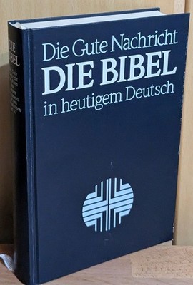 Die Bibel in heutigem Deutsch : Die Gute Nachricht des Alten u. Neuen Testaments