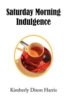 Saturday Morning Indulgence Kimberly Dixon Harris Taschenbuch Englisch 2008