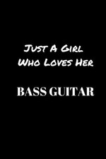 Just A Girl Who Loves Her Bass Guitar: Bass Guitar Notebook Journal - Blank W...