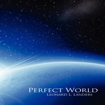 Perfect World Leonard L. Landers Paperback Author Solutions Inc