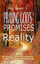 Praying God's Promises to Reality: Simple Ways of Praying the Promises of God...