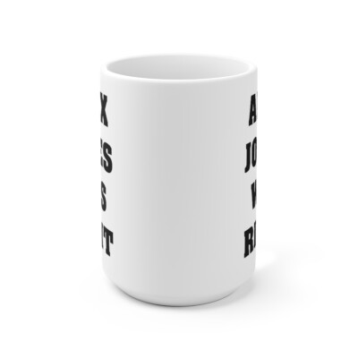 Alex Jones Was Rightwhite Mug 15oz | eBay