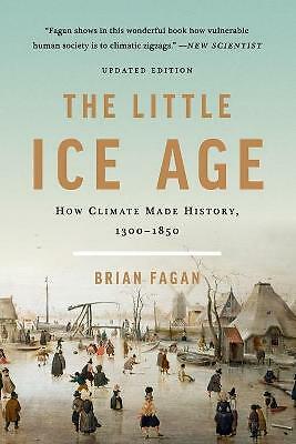 The Little Ice Age (Revised): How Climate Made History 1300-1850 by Brian...