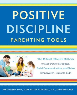 Positive Discipline Parenting Tools: The 49 Most Effective Methods to Stop P...