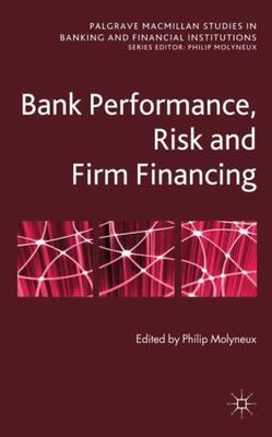 Bank Performance, Risk and Firm Financing (Palgrave Macmillan Studies in Banking