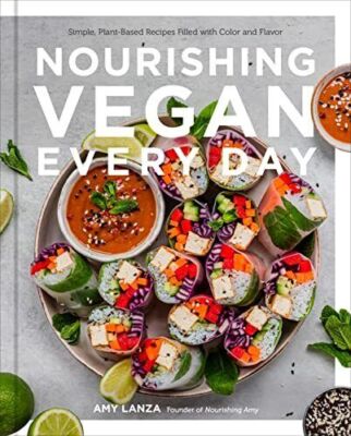Jeden Tag vegan pflegen: Einfache, pflanzliche Rezepte gefüllt mit Farbe und Fl