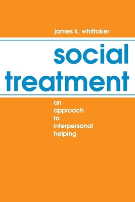 Social Treatment An Approach to Interpersonal Helping James K. Whittaker Buch